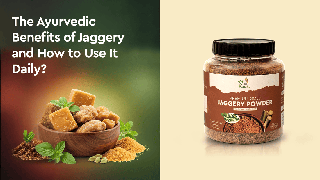 The Ayurvedic Benefits of Jaggery and How to Use It Daily